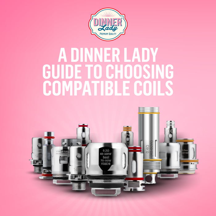 VAPE COILS 101: A Dinner Lady Guide to Choosing Compatible Coils