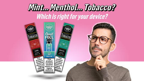 Choosing the Right Mint, Menthol or Tobacco E-Liquid for Your Device