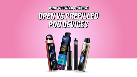 Open Pod Devices vs Prefilled Pod Devices: What You Need to Know